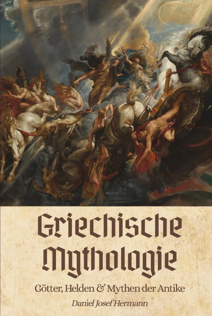 Griechische Mythologie - Götter, Helden & Mythen der Antike: Die Götter im Olymp, der trojanische Krieg & mehr