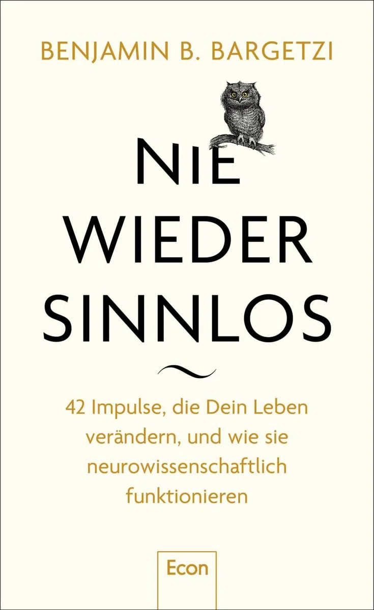 Nie wieder sinnlos: 42 Impulse, die Dein Leben verändern, und wie sie neurowissenschaftlich funktionieren | Aphorismen, Zitate und Weisheiten aus Hirnforschung, Psychologie und Philosophie