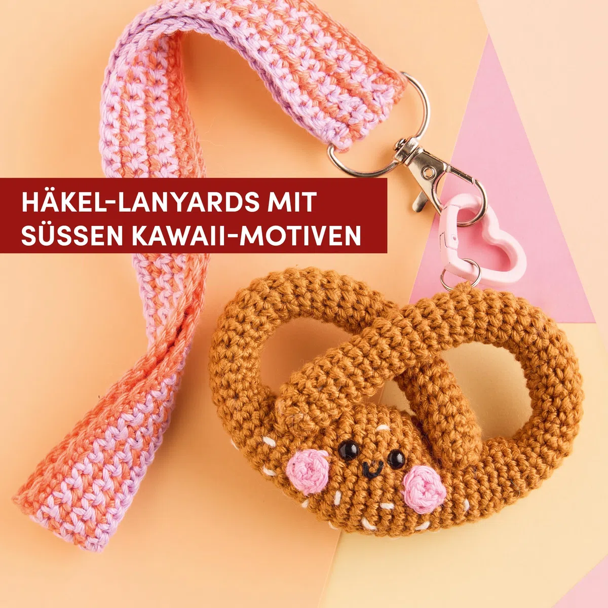 Lovely Lanyards häkeln: Schlüsselbänder und niedliche Motive zum Anhängen