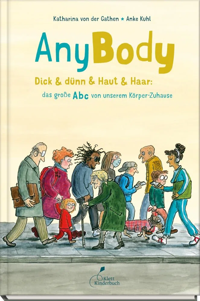 AnyBody: Dick & dünn & Haut & Haar: das große Abc von unserem Körper-Zuhause