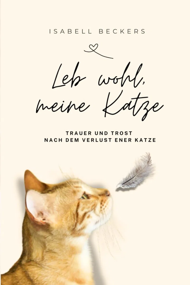 Leb wohl, meine Katze: Trauer und Trost nach dem Verlust einer Katze