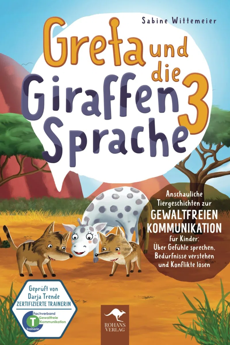 Greta und die Giraffensprache 3 – Anschauliche Tiergeschichten zur Gewaltfreien Kommunikation für Kinder: Über Gefühle sprechen, Bedürfnisse verstehen ... Kommunikation für Kinder, Band 3)