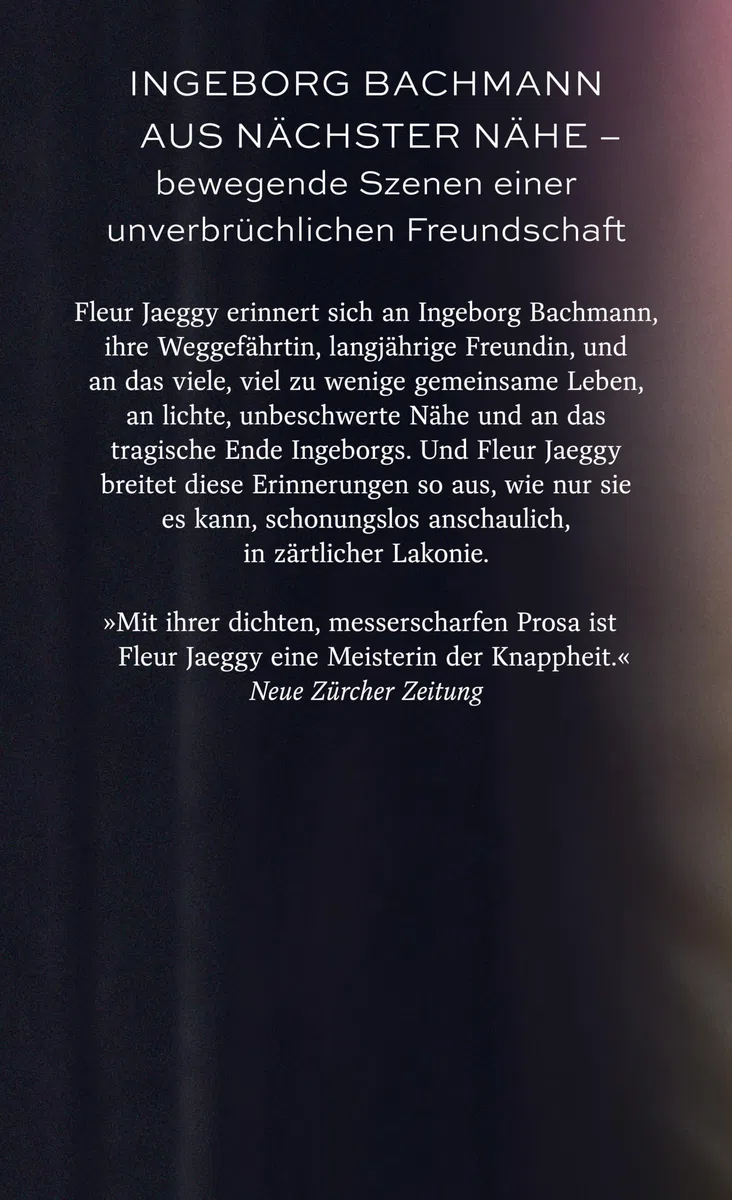 Die letzten Tage von Ingeborg: Ingeborg Bachmann aus nächster Nähe – bewegende Szenen einer Freundschaft