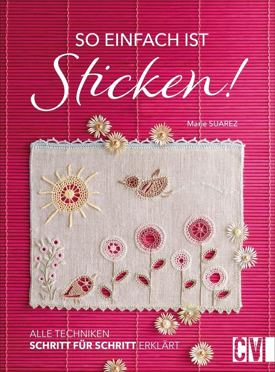 So einfach ist Sticken! Alle Techniken Schritt für Schritt erklärt. Das umfassende Nachschlagewerk für alle Handarbeiten-Fans mit über 1000 Detailfotos. Stickerei leicht gemacht.