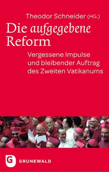 Die aufgegebene Reform: Vergessene Impulse und bleibender Auftrag des Zweiten Vatikanums
