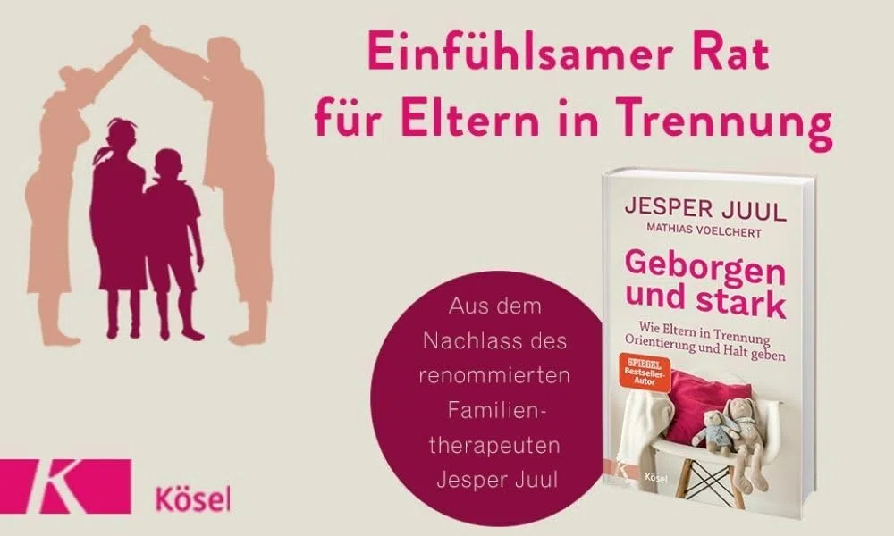 Geborgen und stark: Wie Eltern in Trennung Orientierung und Halt geben - SPIEGEL-Bestseller-Autor