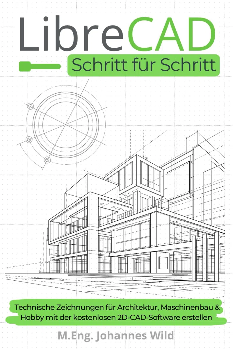 LibreCAD | Schritt für Schritt: Technische Zeichnungen für Architektur, Maschinenbau & Hobby mit der kostenlosen 2D-CAD-Software erstellen