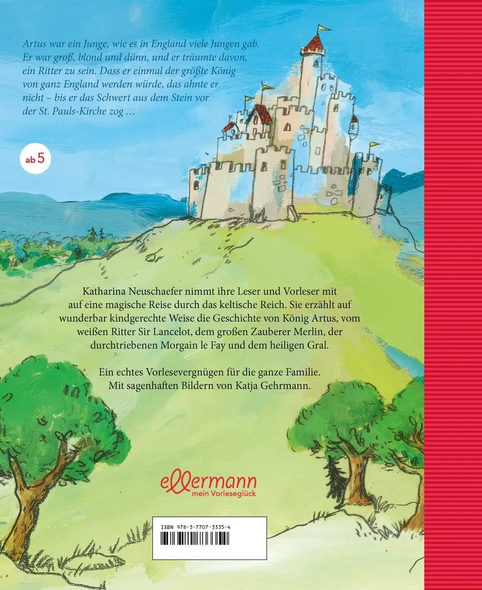 König Artus: und die Ritter der Tafelrunde: Neu erzählt von Katharina Neuschaefer: Die komplexe Artus-Saga, vereinfacht und faszinierend für Kinder ab 5 Jahren erzählt