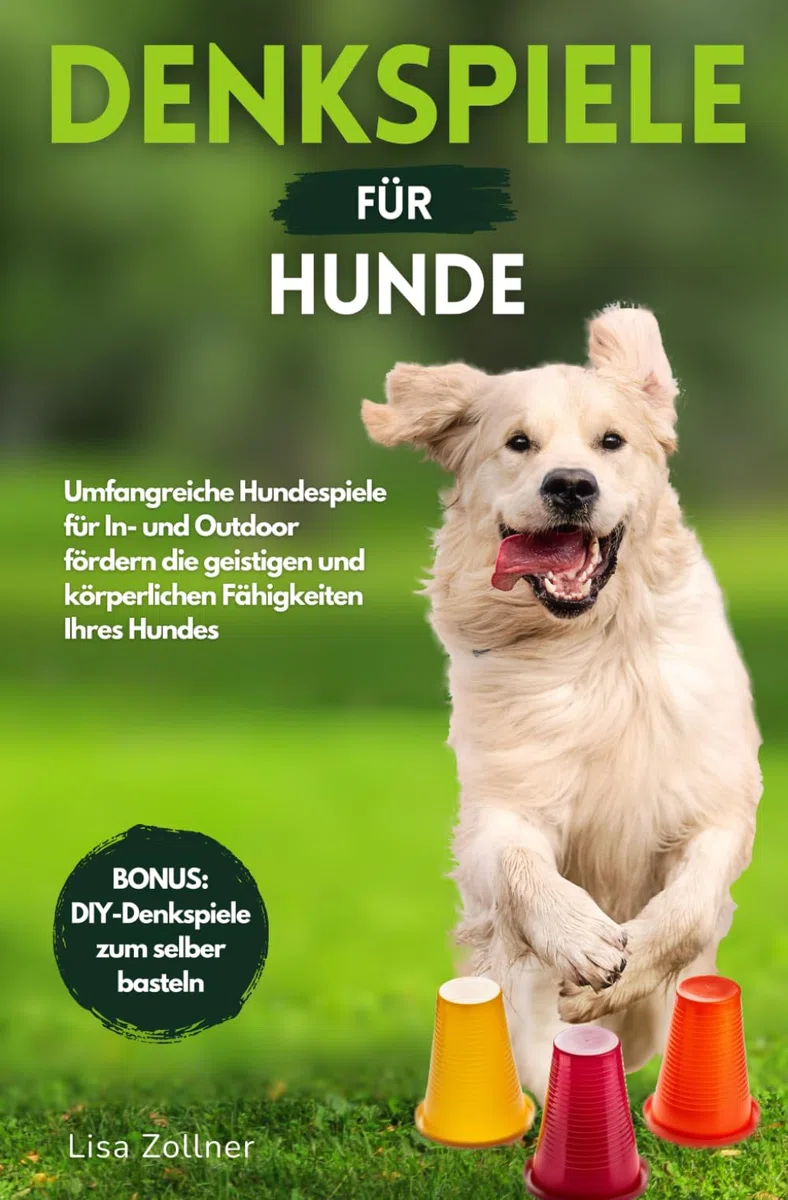 Denkspiele für Hunde: Das praxisnahe Denksportbuch - Wie Sie mit begeisternden Hundespielen endlich die optimale Beschäftigung für Ihren Hund finden und dessen Intelligenz effektiv verbessern