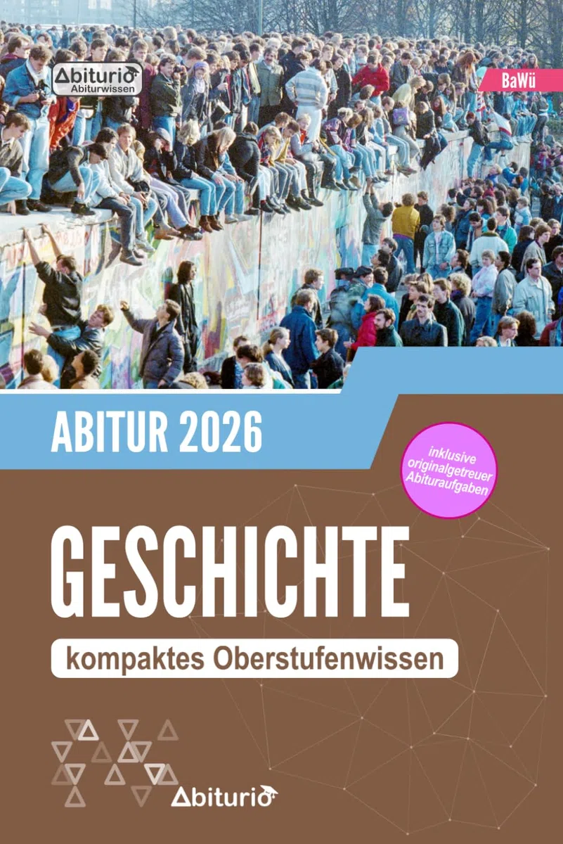 Abiturwissen Geschichte (BW): kompaktes Oberstufenwissen inklusive originalgetreuer Abituraufgaben zur Prüfungsvorbereitung