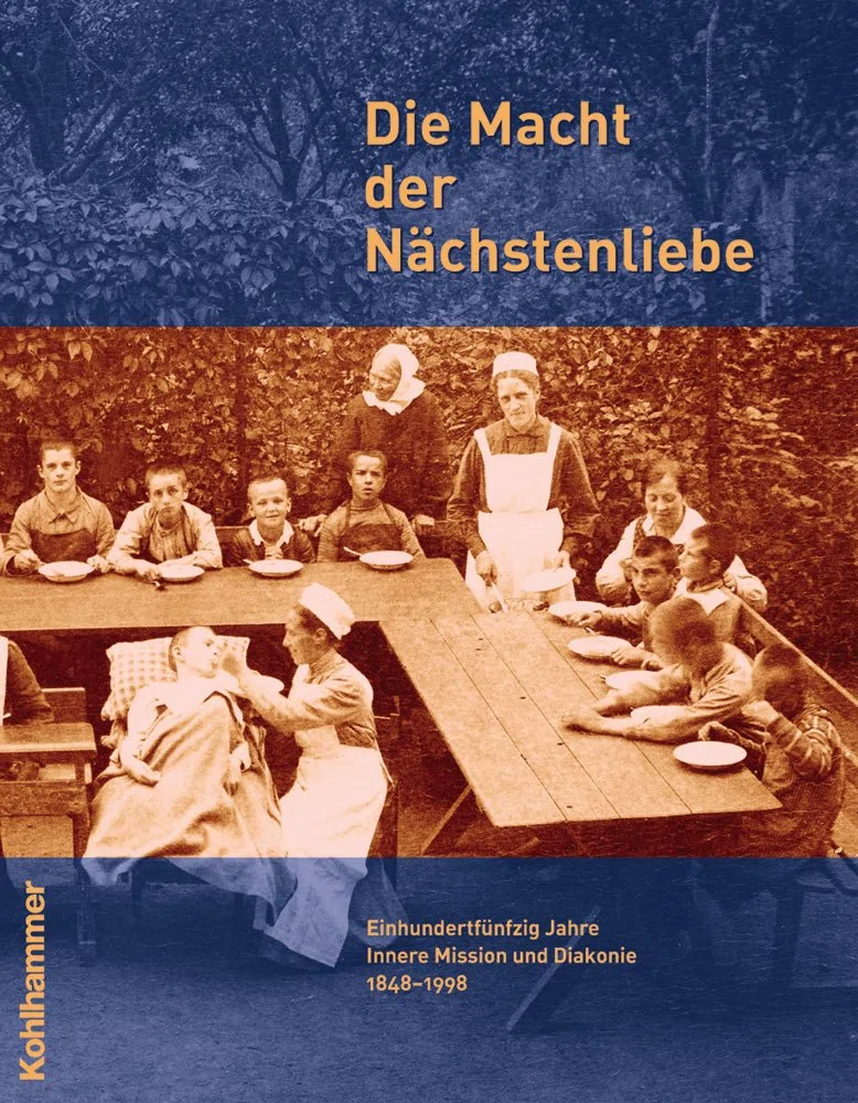 Die Macht der Nächstenliebe: Einhundertfünfzig Jahre Innere Mission und Diakonie 1848-1998