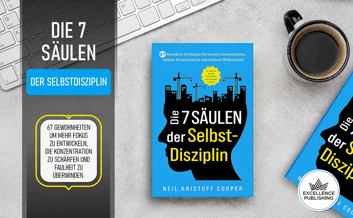 Die 7 Säulen der Selbstdisziplin: 67 bewährte Strategien für bessere Gewohnheiten, höhere Konzentration und stärkere Willenskraft. So stoppen Sie das Aufschieben und besiegen Faulheit