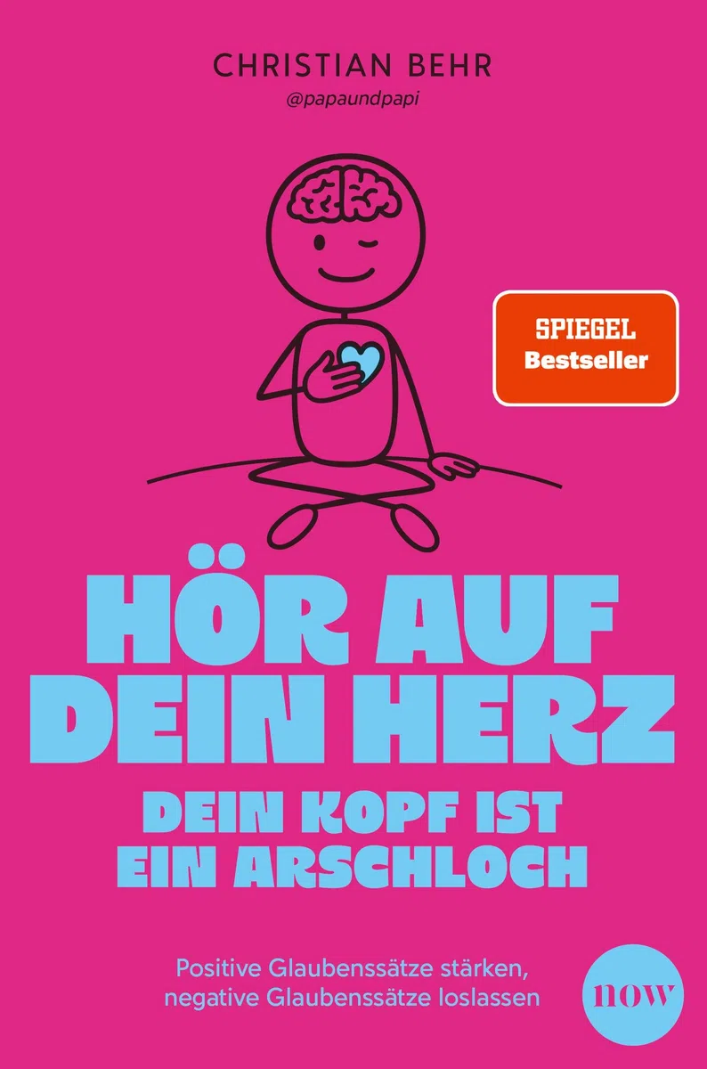Hör auf dein Herz, dein Kopf ist ein Arschloch: Positive Glaubenssätze stärken, negative Glaubenssätze loslassen - Überwinde alte Muster und finde zu dir selbst