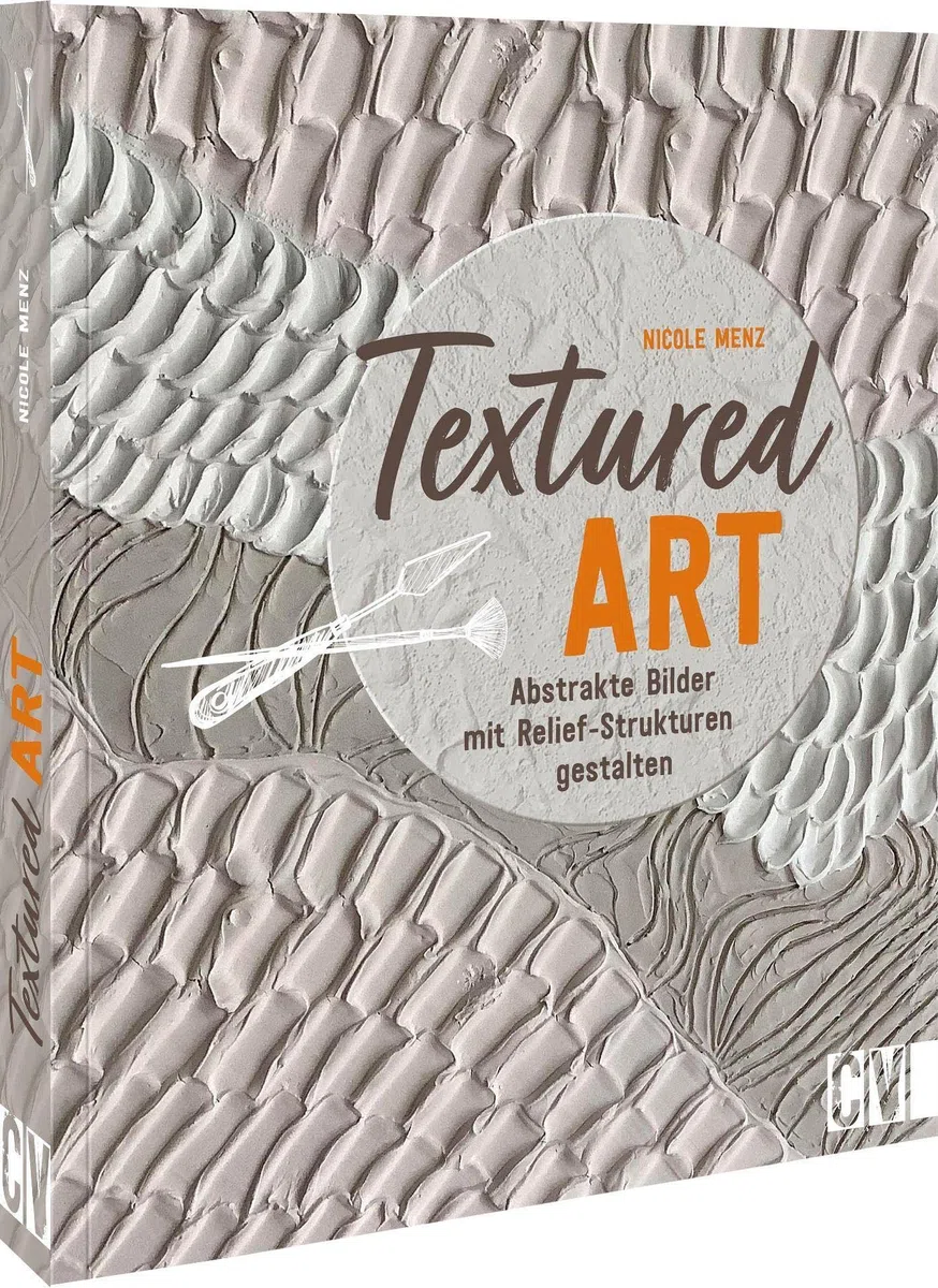 Acrylmalerei Buch – Textured Art: Abstrakte Bilder mit Relief-Strukturen gestalten. Ein Trend, der Kunst und Interior verbindet