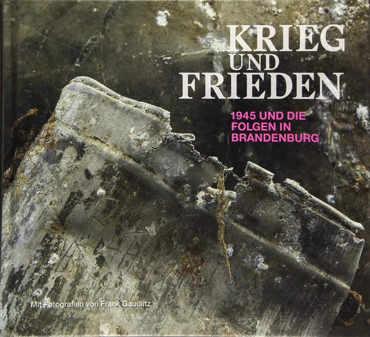 KRIEG und FRIEDEN: 1945 und die Folgen in Brandenburg