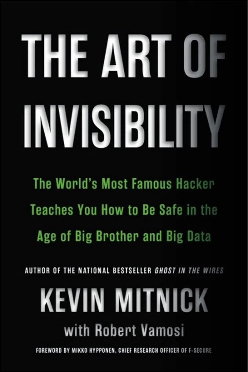 The Art of Invisibility: The World's Most Famous Hacker Teaches You How to Be Safe in the Age of Big Brother and Big Data (Back Bay Books)