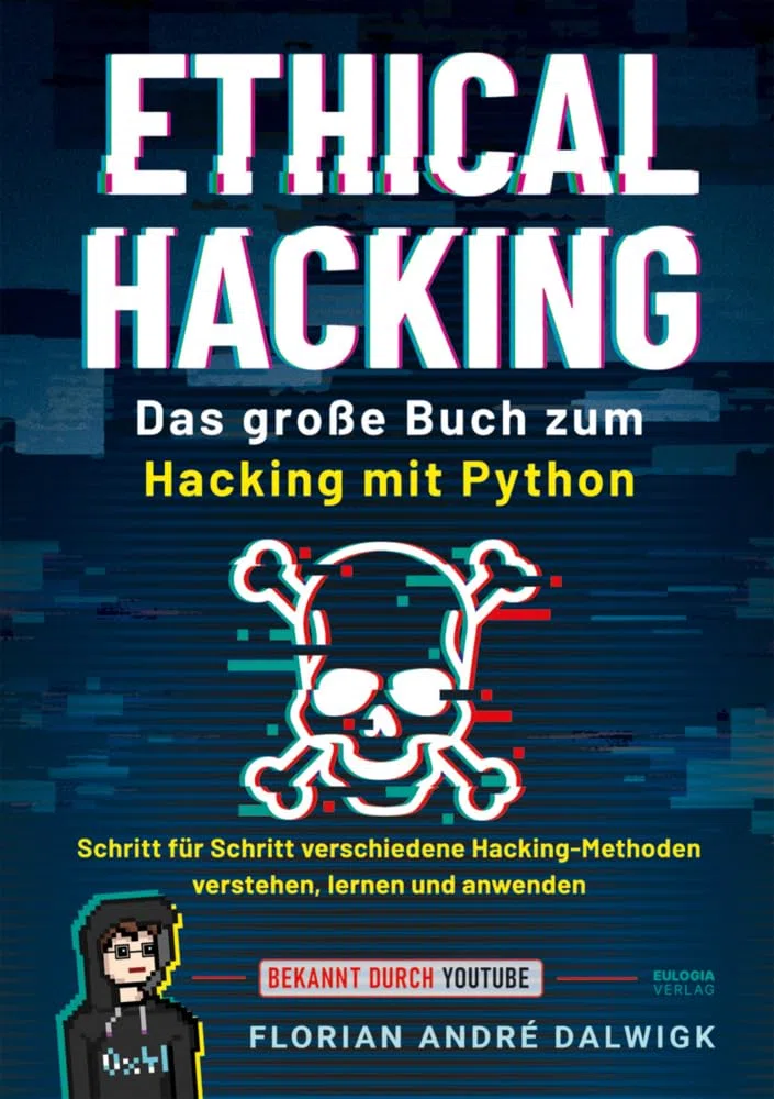 Ethical Hacking: Das große Buch zum Hacking mit Python - Schritt für Schritt verschiedene Hacking Methoden verstehen, lernen und anwenden