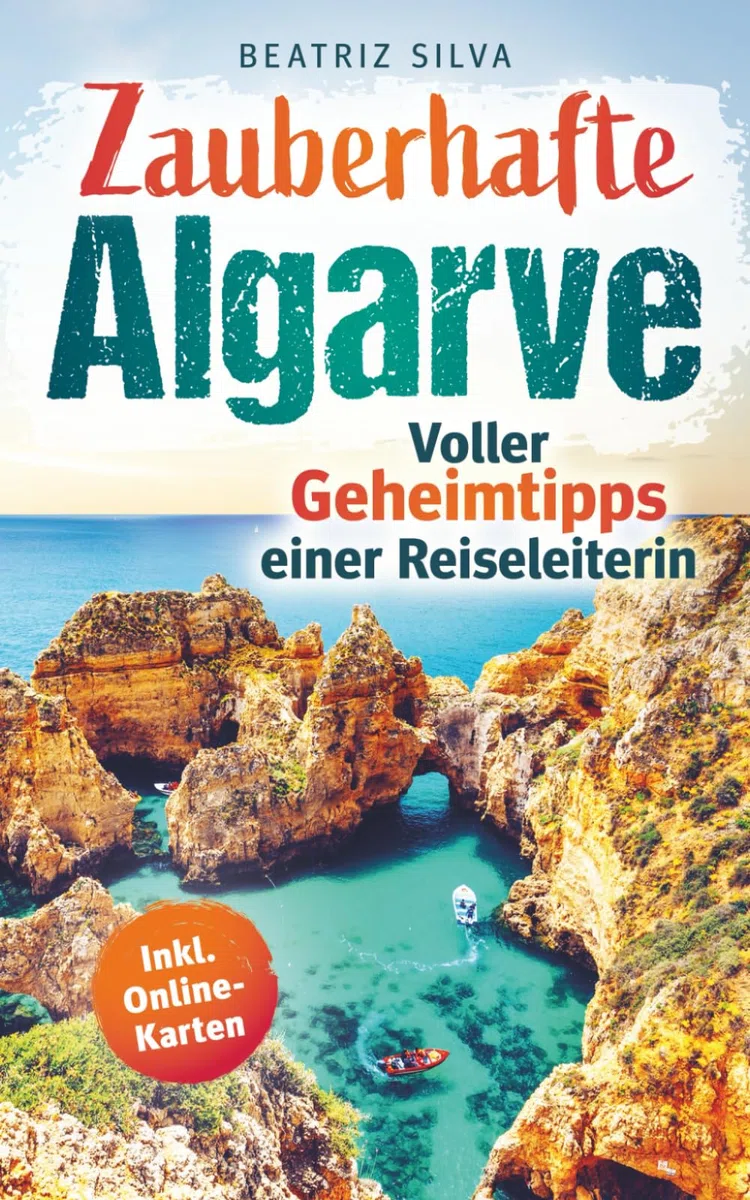 Zauberhafte Algarve: Voller Geheimtipps einer Reiseleiterin: Dein Reiseführer für eine unvergessliche Reise - Mit Top-Highlights, goldenen Steilküsten & versteckten Orten auch abseits vom Trubel