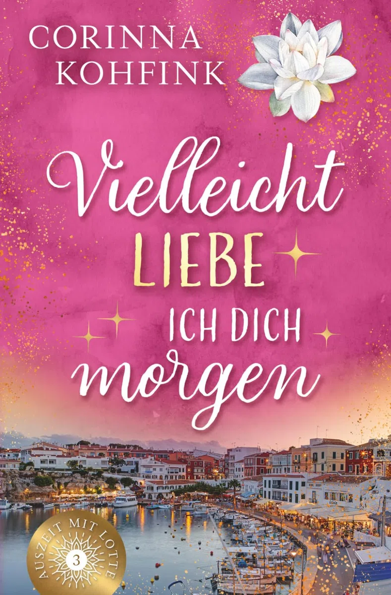 Vielleicht liebe ich dich morgen: Ein gefühlvoller Liebesroman über alte Muster, einen Neuanfang und den Mut, sich selbst zu vertrauen (Auszeit mit Lotte, Band 3)