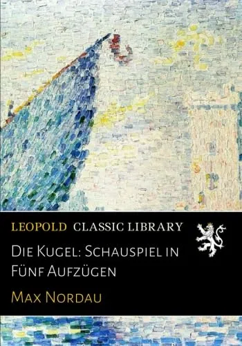Die Kugel: Schauspiel in Fünf Aufzügen