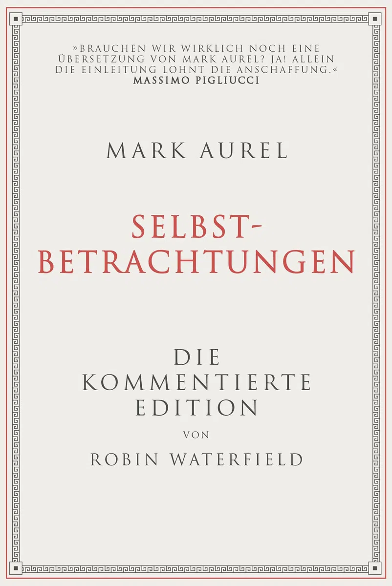 Mark Aurel: Selbstbetrachtungen: Die kommentierte Edition von Robin Waterfield