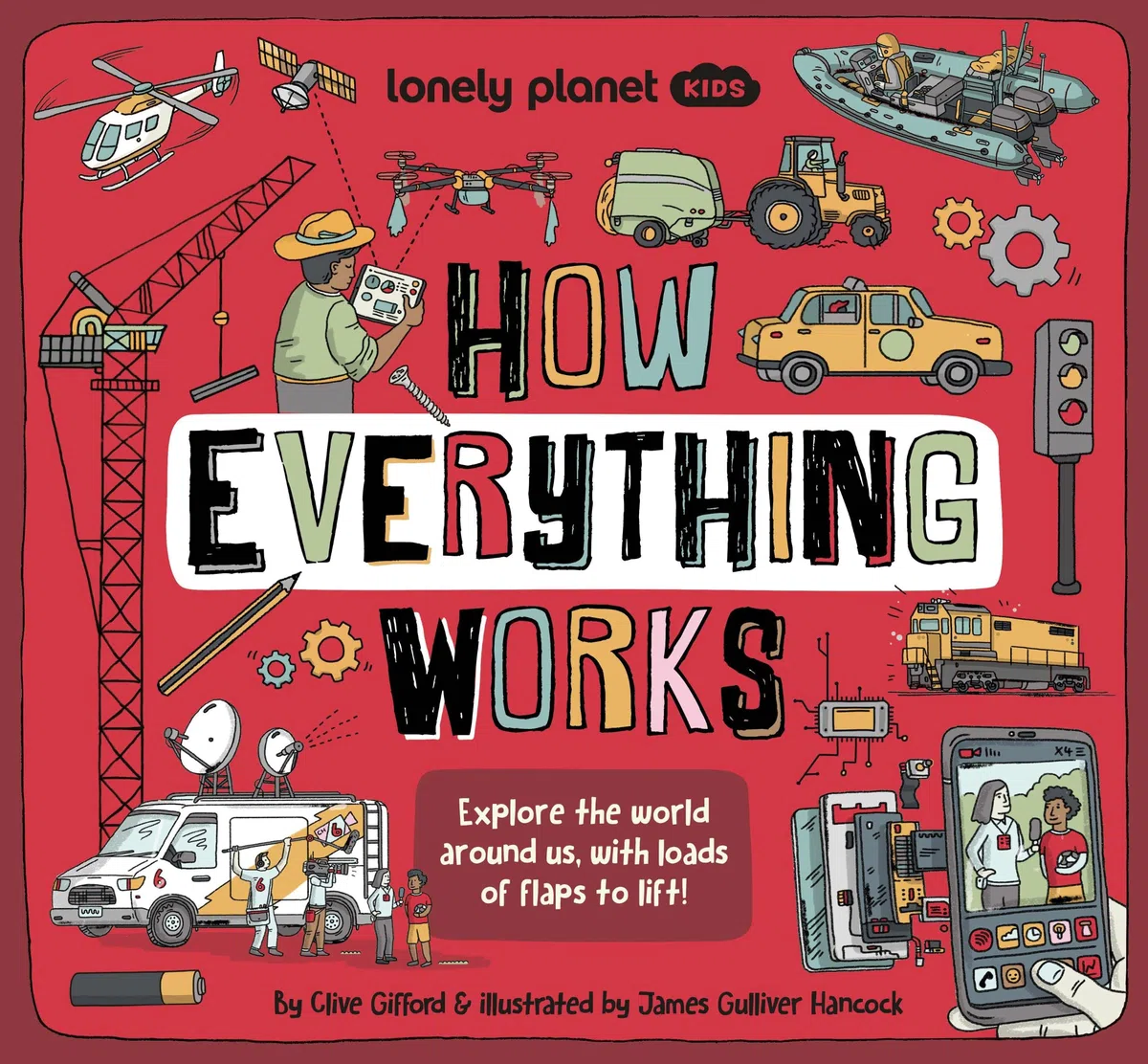 Lonely Planet Kids How Everything Works: Awesome Facts & Lift the Flaps | Amazing Illustrations | Everyday Gadgets, Inventions, Technology & Things of the Future (How Things Work)