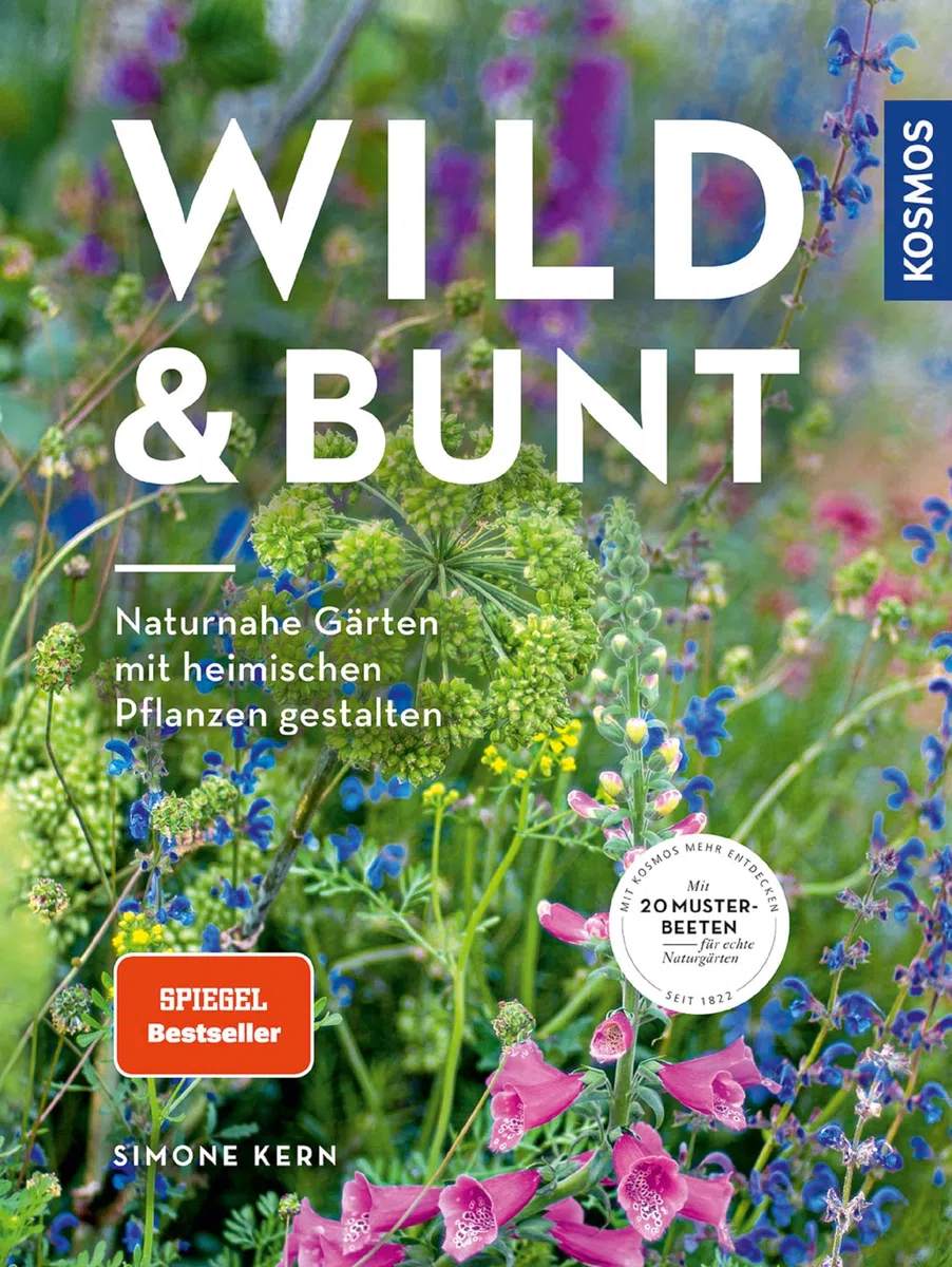 Wild & bunt: Naturnahe Gärten mit heimischen Pflanzen gestalten. Mit 20 Musterbeeten für echte Naturgärten