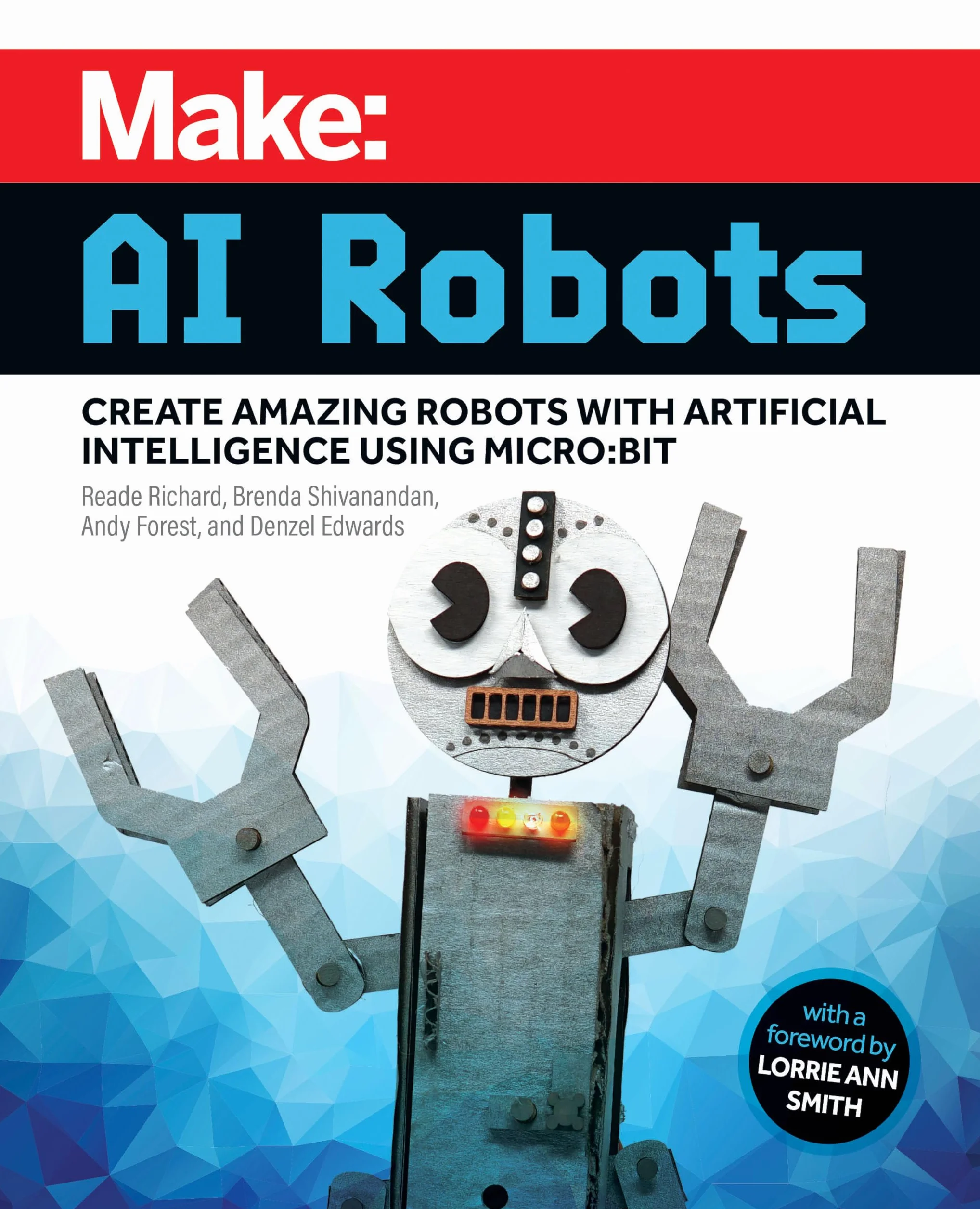 Make: AI Robots; Create Amazing Robots With Artificial Intelligence Using Micro; Bit