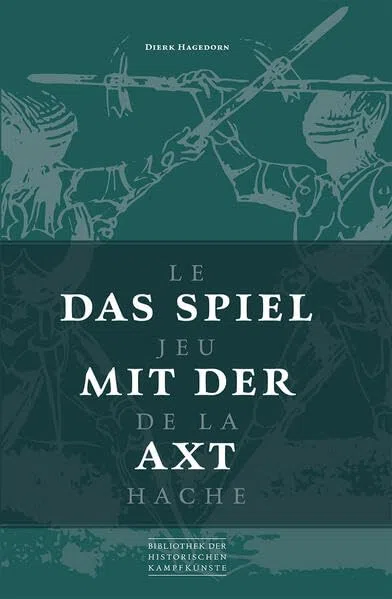 Das Spiel mit der Axt: Le Jeu de la Hache (Bibliothek historischer Kampfkünste)