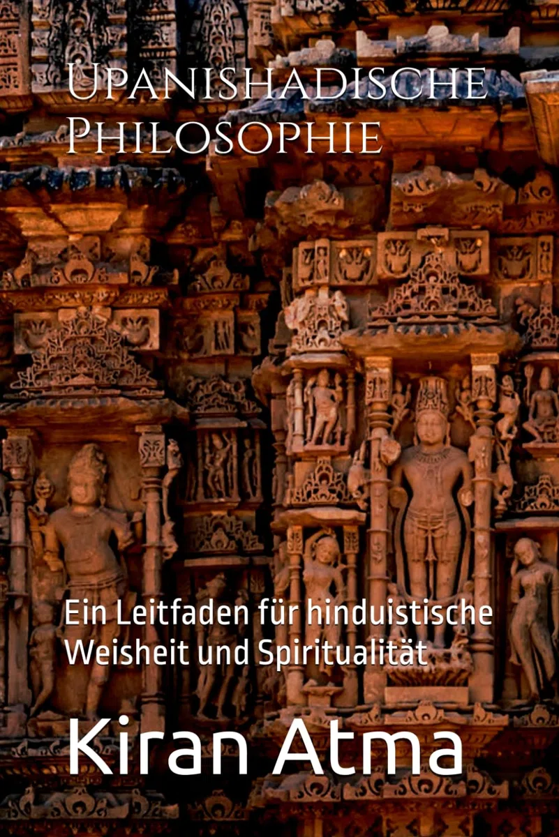 Upanishadische Philosophie: Ein Leitfaden für hinduistische Weisheit und Spiritualität (Das hinduistische Pantheon enträtseln: Ihr wesentlicher ... Legenden, und Vedischen Texten, Band 37)
