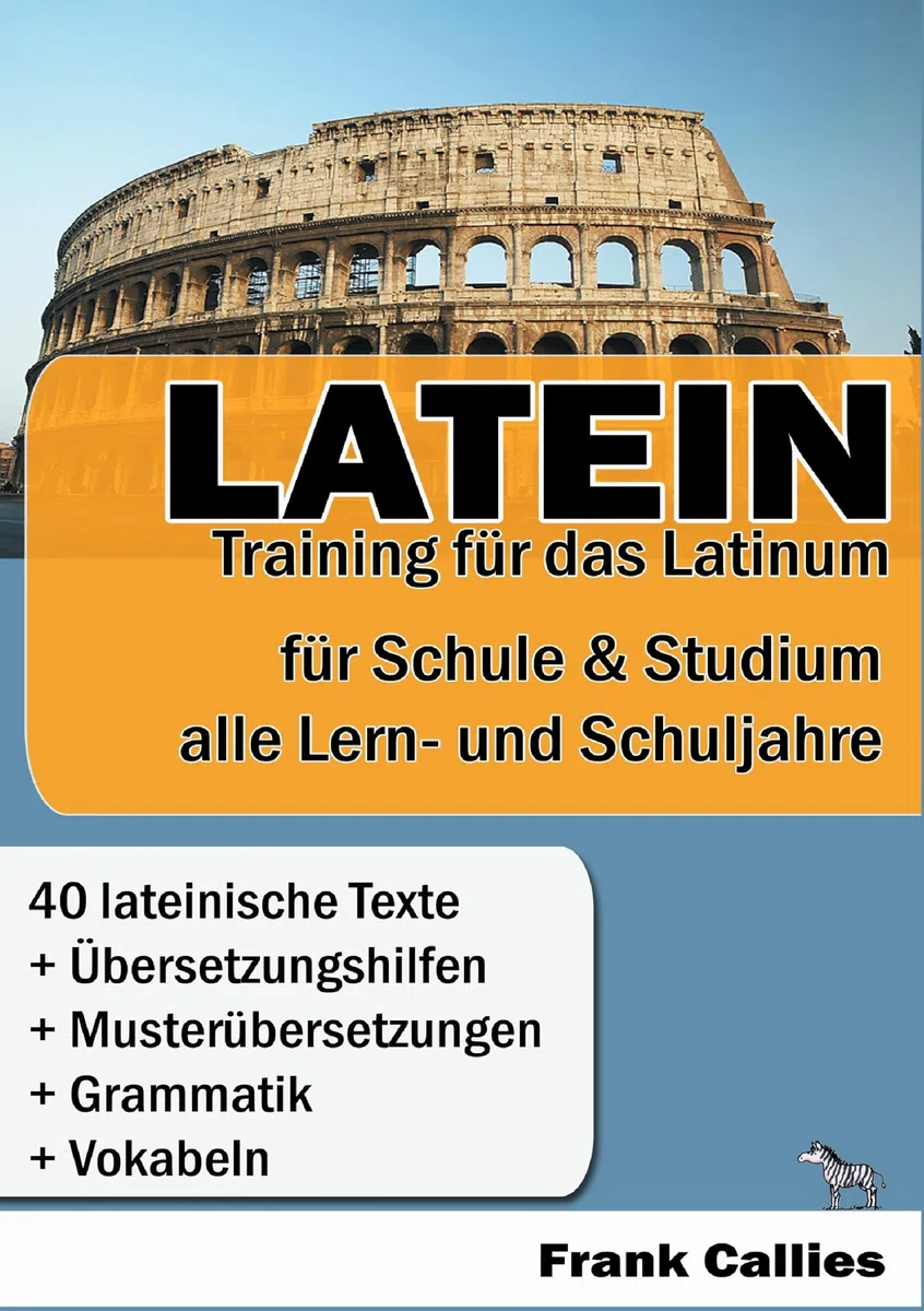 Latein: Training für das Latinum in Schule und Studium: Für Schule und Studium - Für alle Lern- und Schuljahre