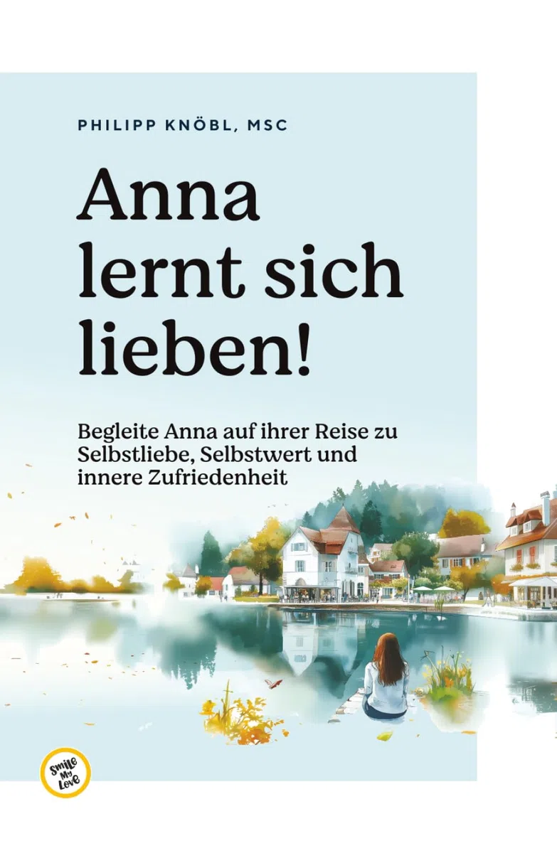 Anna lernt sich lieben! - Selbstwert, Grenzen setzen, Werte definieren und Selbstliebe - lerne dich selbst lieben!: Selbstwert, Grenzen setzen, Werte ... Glaubenssätze, Achtsamkeit, Resilienz