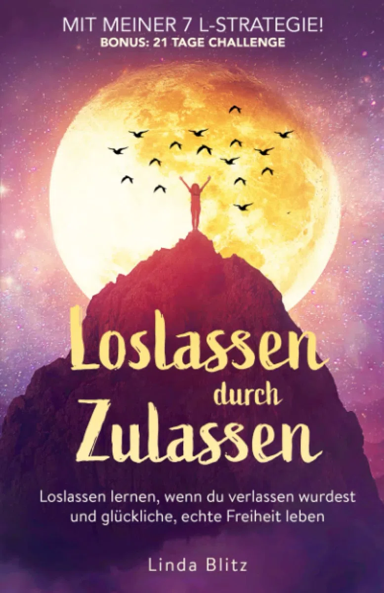 Loslassen durch Zulassen: Loslassen durch Zulassen. Loslassen lernen, wenn du verlassen wurdest und glückliche, echte Freiheit leben. Mit meiner 7 L-Strategie! Bonus: 21 Tage Challenge