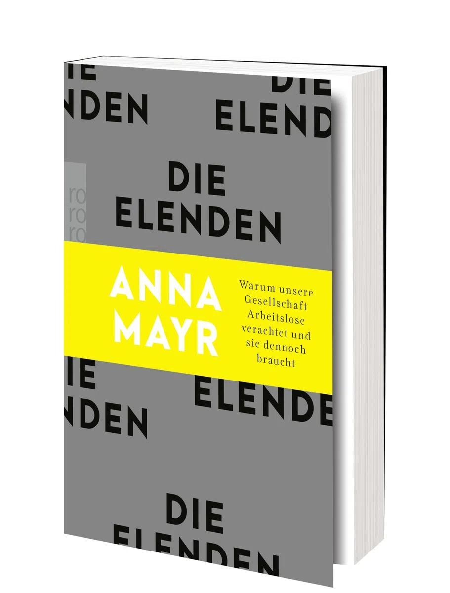 Die Elenden: Warum unsere Gesellschaft Arbeitslose verachtet und sie dennoch braucht
