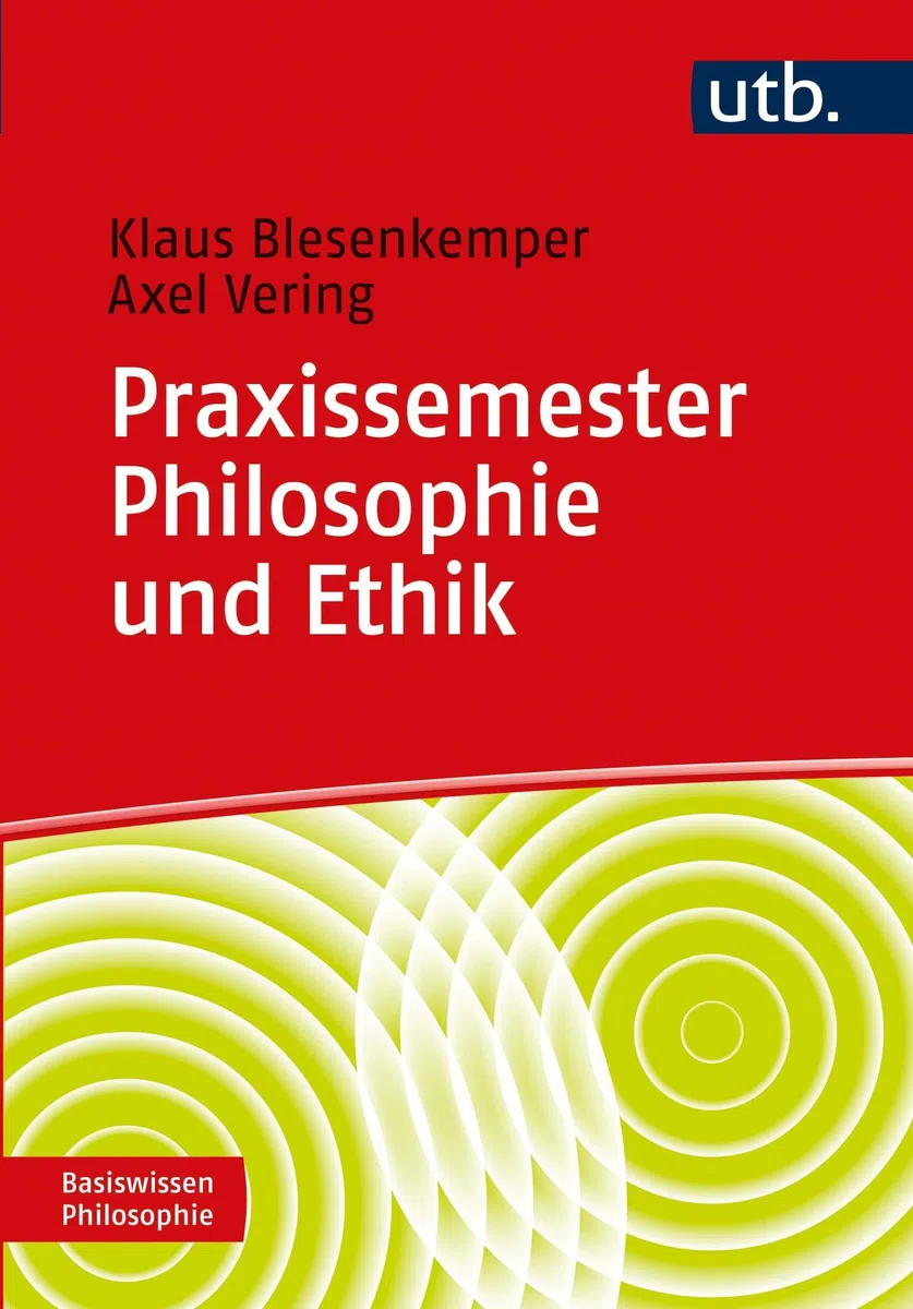 Praxissemester Philosophie und Ethik: Zur Begleitung der Praxisphasen in der Lehramtsausbildung (Basiswissen Philosophie)