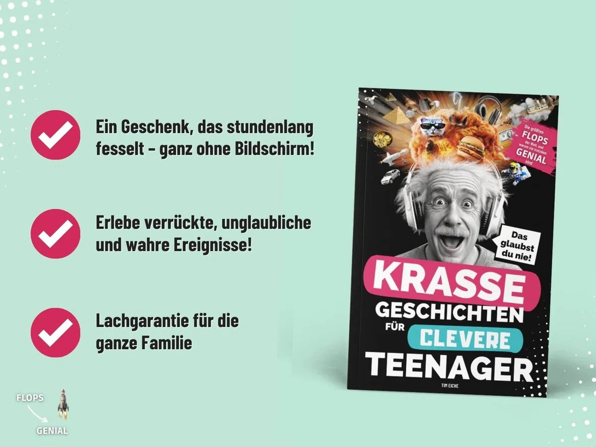 Krasse Geschichten für clevere Teenager - Die größten Flops der Welt und warum sie trotzdem genial sind: Unglaubliche Fakten, die dich garantiert zum Staunen bringen