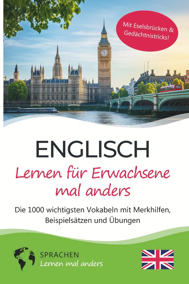 Englisch lernen für Erwachsene mal anders – Die 1000 wichtigsten Vokabeln mit Merkhilfen, Beispielsätzen und Übungen: Effektiv Englisch-Vokabeln ... für Erwachsene, Anfänger & Wiedereinsteiger