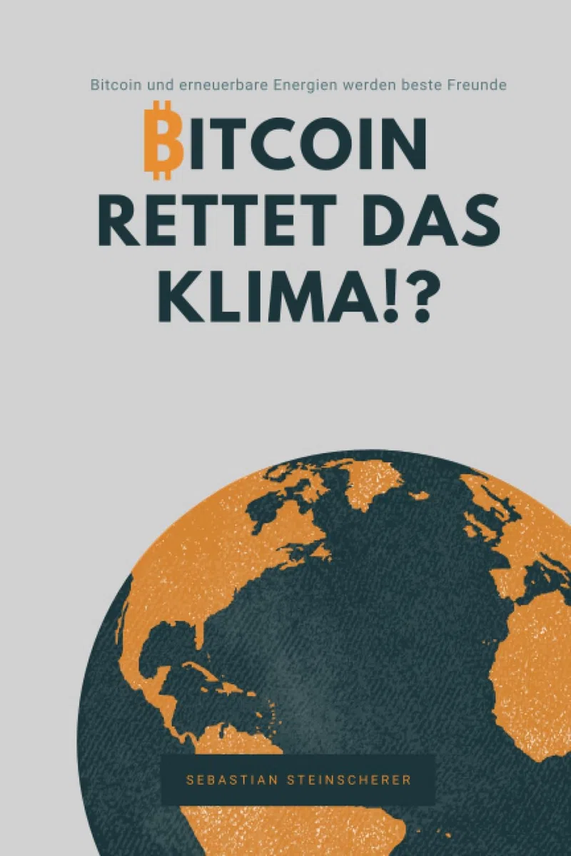 Bitcoin rettet das Klima!?: Wie Bitcoin und erneuerbare Energien beste Freunde werden!