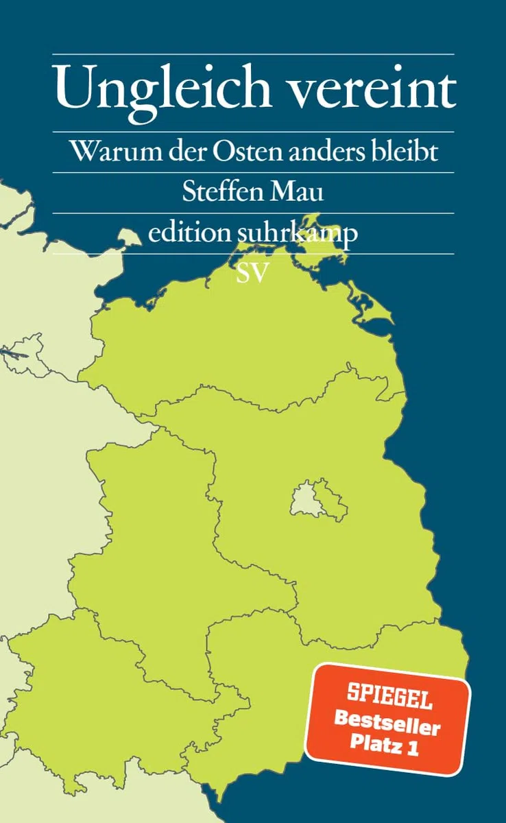 Ungleich vereint: Warum der Osten anders bleibt | Ein Buch, das aus Sackgassen herausführt – und für Gesprächsstoff sorgt | Bayerischer Buchpreis 2024 (edition suhrkamp)