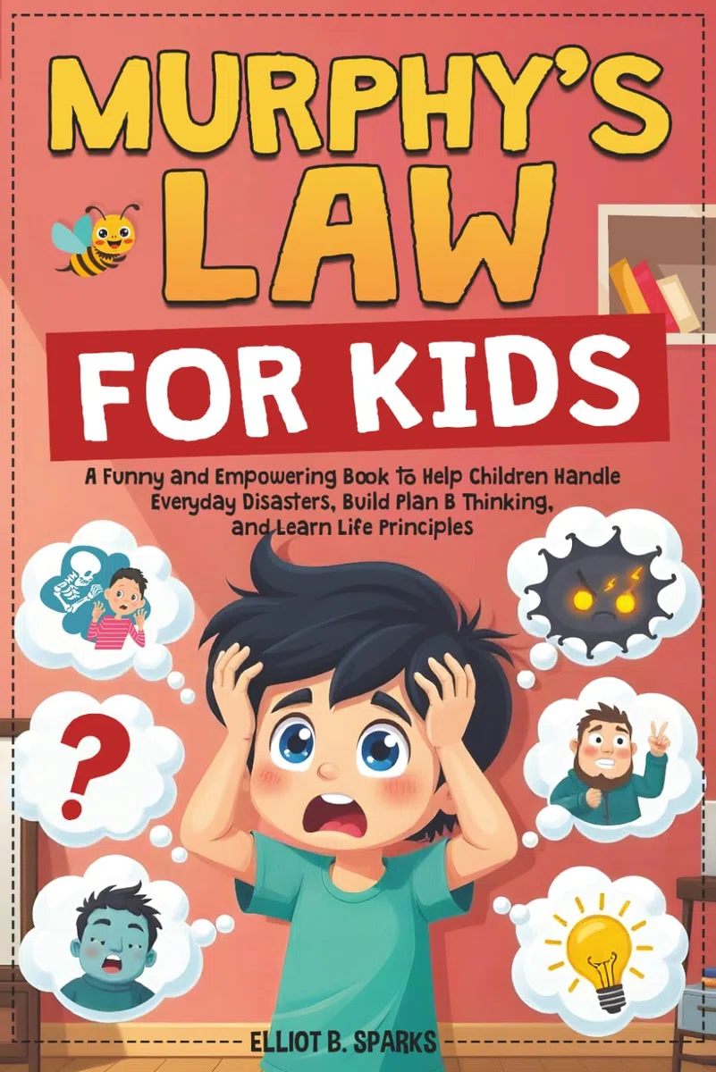 Murphy Law Book for Kids: A Funny and Empowering Book to Help Children Handle Everyday Disasters, Build Plan B Thinking, and Learn Life Principles