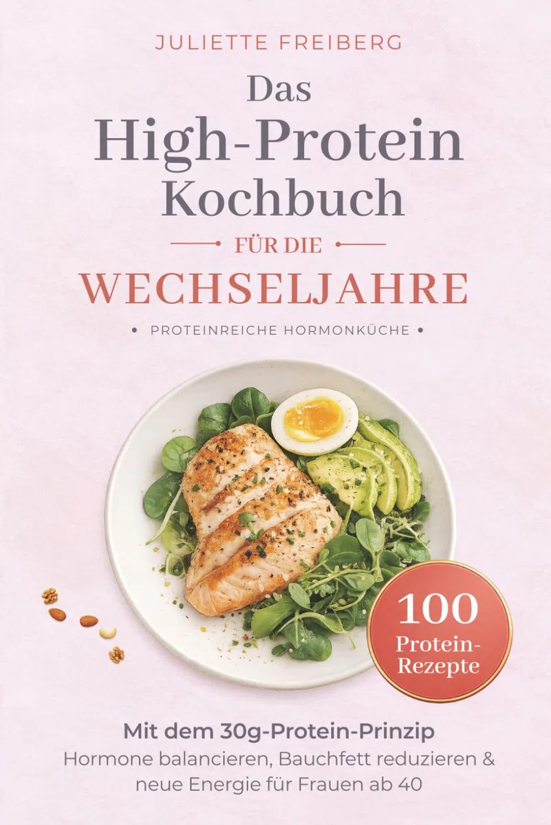Das High-Protein Kochbuch für die Wechseljahre: Mit dem 30g-Protein-Prinzip Hormone balancieren, Bauchfett reduzieren & neue Energie für Frauen ab 40