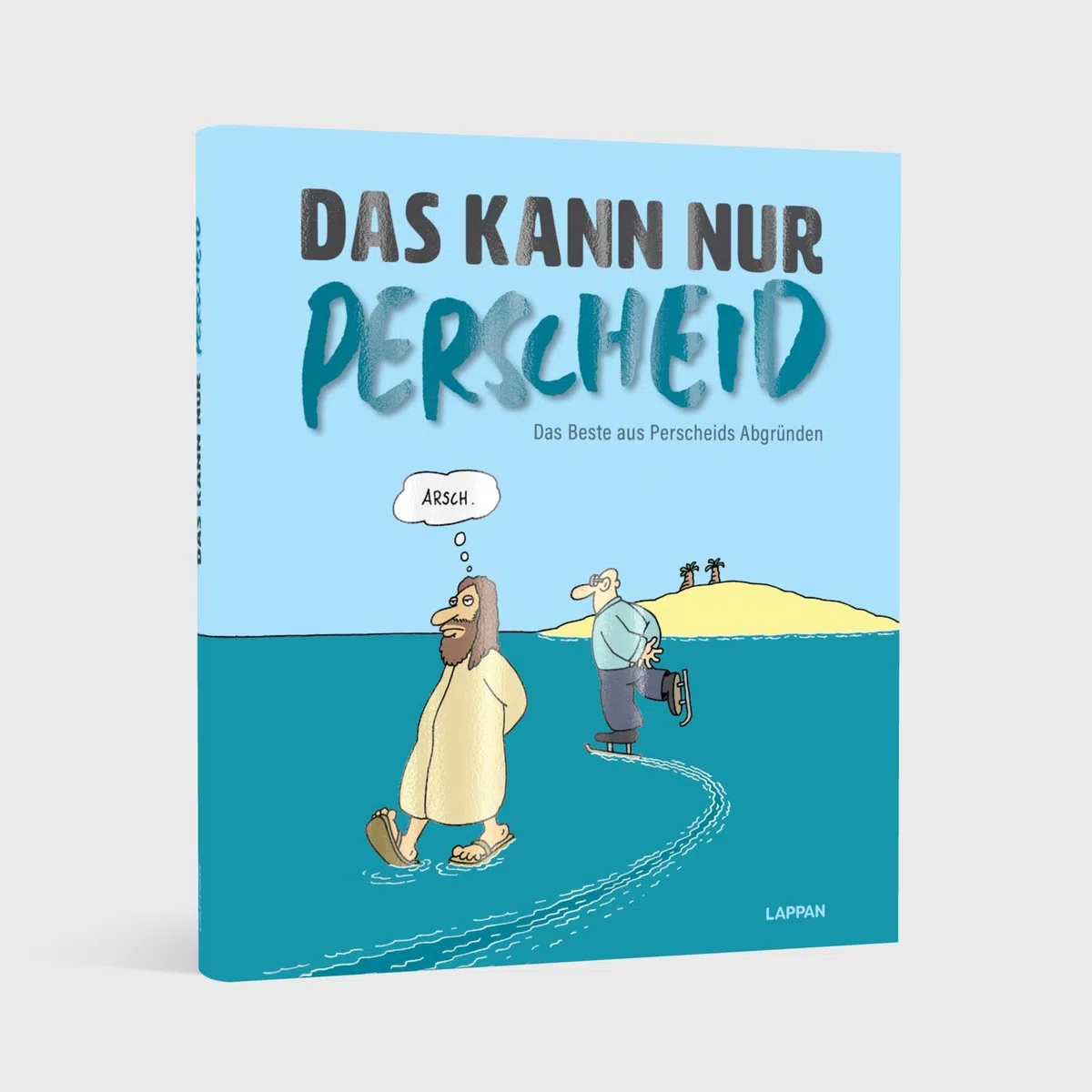 Das kann nur Perscheid: Das Beste aus Perscheids Abgründen | Cartoonsammlung aus dem Gesamtwerk und Einblicke in Perscheids Installationskunst