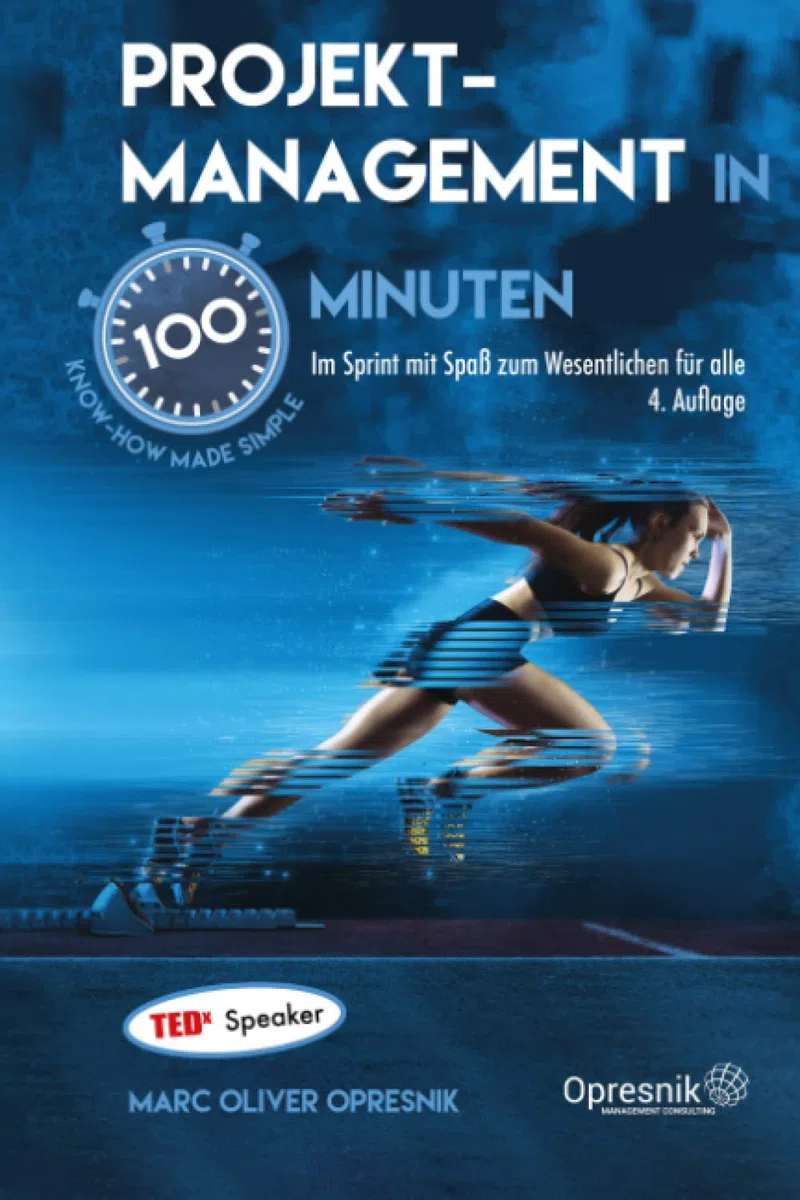 Projektmanagement in 100 Minuten: Im Sprint mit Spaß zum Wesentlichen für alle (Opresnik Management Guides, Band 49)