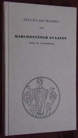 Kirchenväter an Laien. Briefe der Seelenführung. (Zeugen des Wortes)