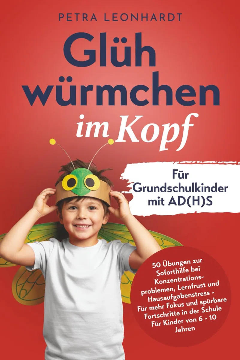 Glühwürmchen im Kopf: Für Grundschulkinder mit AD(H)S - 50 Übungen zur Soforthilfe bei Konzentrationsproblemen, Lernfrust und Hausaufgabenstress - Für ... in der Schule Für Kinder von 6 - 10 Jahren