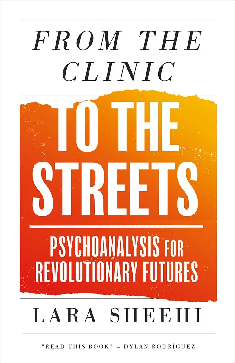 From the Clinic to the Streets: Psychoanalysis for Revolutionary Futures