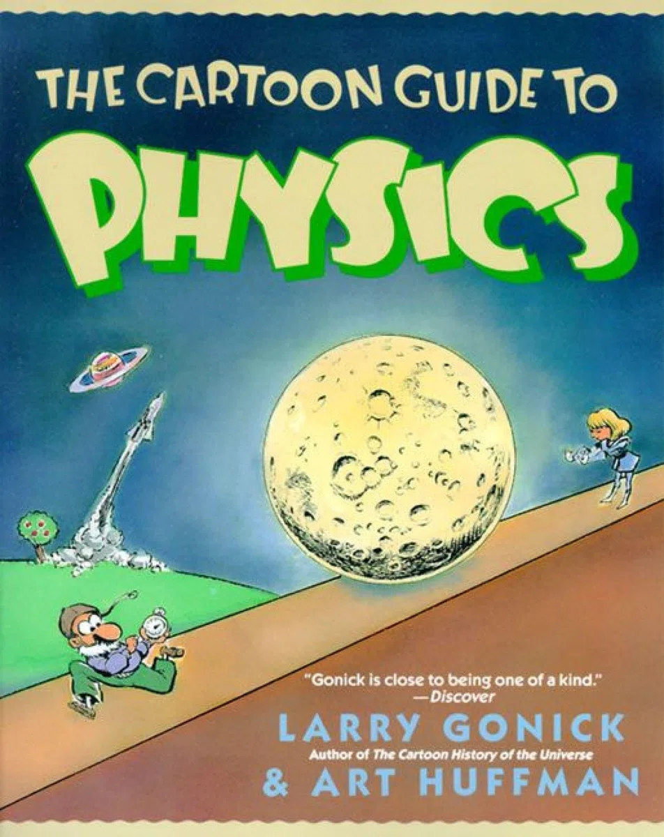 The Cartoon Guide to Physics: A Funny Illustrated Guide Explaining Velocity, Magnetism, Circuits, and Relativity (Cartoon Guide Series, 5)