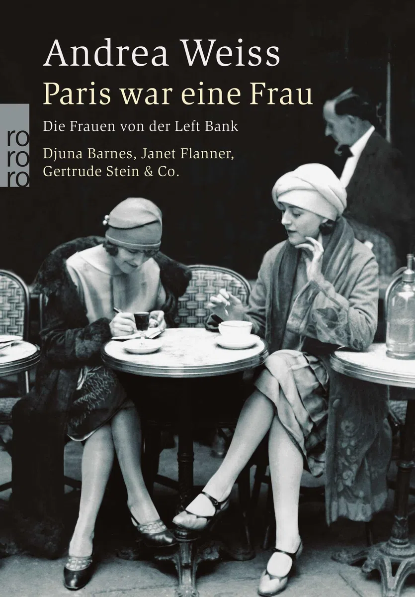 Paris war eine Frau: Die Frauen von der Left Bank. Djuna Barnes, Janet Flanner, Gertrude Stein & Co