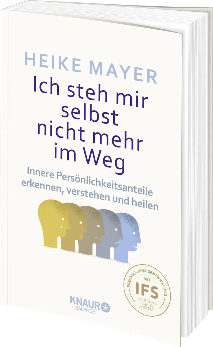 Ich steh mir selbst nicht mehr im Weg: Innere Persönlichkeitsanteile erkennen, verstehen und heilen