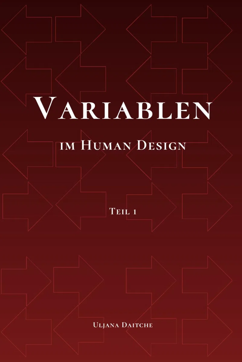 Variablen im Human Design: Teil 1 – Die Pfeile, die Bedeutung von links und rechts und die Variablen-Kombinationen. Grundlagen zum Verständnis der Human Design Variablen